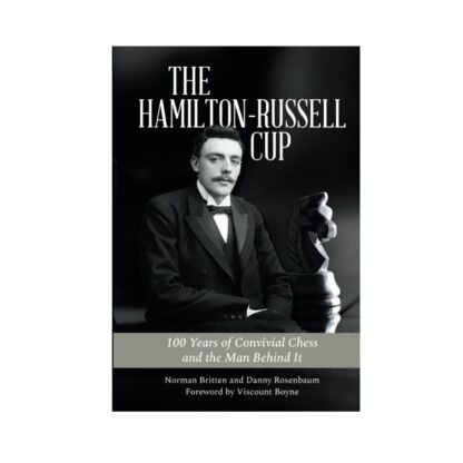 The Hamilton-Russell Cup: 100 Years of Convivial Chess and the Man Behind It